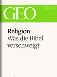 Title: Religion: Was die Bibel verschweigt (GEO eBook Single), Author: GEO Magazin