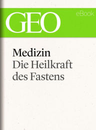 Title: Medizin: Die Heilkraft des Fastens (GEO eBook Single), Author: GEO Magazin