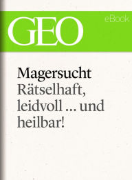 Title: Magersucht: Rätselhaft, leidvoll ... und heilbar! (GEO eBook Single), Author: GEO Magazin