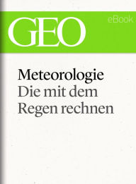 Title: Meteorologie: Die mit dem Regen rechnen (GEO eBook Single), Author: GEO Magazin