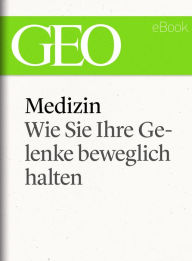 Title: Medizin: Wie Sie Ihre Gelenke beweglich halten (GEO eBook Single), Author: GEO Magazin