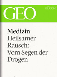 Title: Medizin: Heilsamer Rausch - Vom Segen der Drogen (GEO eBook Single), Author: GEO Magazin