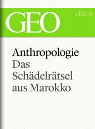 Title: Anthropologie: Das Schädelrätsel von Marokko (GEO eBook Single), Author: GEO Magazin