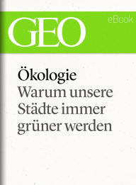 Title: Ökologie: Warum unsere Städte immer grüner werden (GEO eBook Single), Author: GEO Magazin
