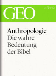 Title: Anthropologie: Die wahre Bedeutung der Bibel (GEO eBook Single), Author: GEO Magazin