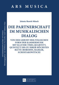 Title: Die Partnerschaft im musikalischen Dialog: Von der Geburt der zyklischen Form der Kammermusik mit Klavier (Trio, Quartett, Quintett) bis zu ihrer hoechsten Bluete (Borodin, Mahler, Schostakowitsch), Author: Howling Midnight