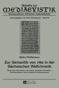 Title: Zur Semantik von «rike» in der Saechsischen Weltchronik: Reden ueber Herrschaft in der fruehen deutschen Chronistik - Transformationen eines politischen Schluesselwortes, Author: Meike Pfefferkorn