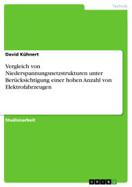 Title: Vergleich von Niederspannungsnetzstrukturen unter Berücksichtigung einer hohen Anzahl von Elektrofahrzeugen, Author: David Kühnert