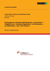 Title: Postmoderne in Patrick Süskinds Roman 'Das Parfum' - Vergleich von « Scentless Apprentice » (von Nirvana), « Les Miserables » und « Das Parfum », Author: Lisa Maria Hirschfelder