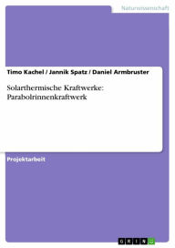 Title: Solarthermische Kraftwerke: Parabolrinnenkraftwerk, Author: Timo Kachel