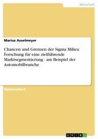 Title: Chancen und Grenzen der Sigma Milieu Forschung für eine zielführende Marktsegmentierung - am Beispiel der Automobilbranche, Author: Marius Asselmeyer