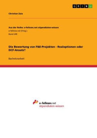 Title: Die Bewertung von F&E-Projekten - Realoptionen oder DCF-Ansatz?, Author: Christian Zaia