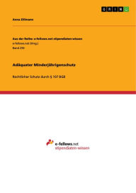 Title: Adäquater Minderjährigenschutz: Rechtlicher Schutz durch § 107 BGB, Author: Anna Zillmann