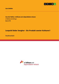 Title: Leopold Sédar Senghor - Ein Produkt zweier Kulturen?, Author: Lisa Schüler