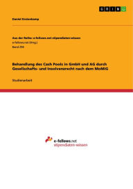 Title: Behandlung des Cash Pools in GmbH und AG durch Gesellschafts- und Insolvenzrecht nach dem MoMiG, Author: Daniel Kreienkamp