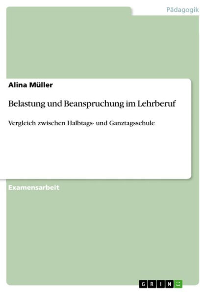 Belastung und Beanspruchung im Lehrberuf: Vergleich zwischen Halbtags- und Ganztagsschule