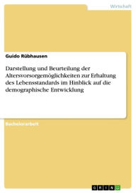 Title: Darstellung und Beurteilung der Altersvorsorgemöglichkeiten zur Erhaltung des Lebensstandards im Hinblick auf die demographische Entwicklung, Author: Guido Rübhausen