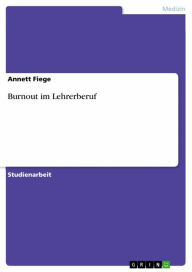 Title: Burnout im Lehrerberuf, Author: Annett Fiege
