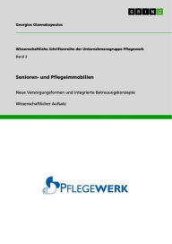 Title: Senioren- und Pflegeimmobilien: Neue Versorgungsformen und integrierte Betreuungskonzepte, Author: Georgios Giannakopoulos