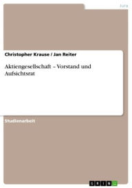 Title: Aktiengesellschaft - Vorstand und Aufsichtsrat, Author: Christopher Krause