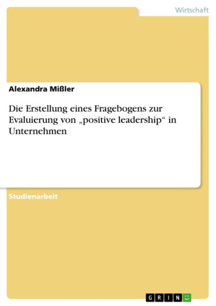 Die Erstellung eines Fragebogens zur Evaluierung von 'positive leadership' in Unternehmen