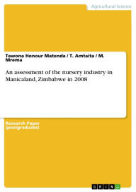 Title: An assessment of the nursery industry in Manicaland, Zimbabwe in 2008, Author: Tawona Honour Matenda