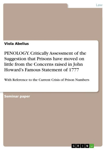 PENOLOGY. Critically Assessment of the Suggestion that Prisons have moved on little from the Concerns raised in John Howard's Famous Statement of 1777: With Reference to the Current Crisis of Prison Numbers
