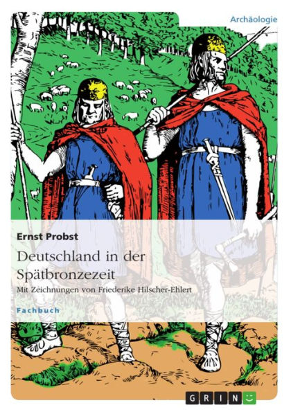 Deutschland in der Spätbronzezeit: Mit Zeichnungen von Friederike Hilscher-Ehlert