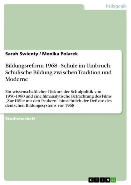 Bildungsreform 1968 - Schule im Umbruch: Schulische Bildung zwischen Tradition und Moderne: Ein wissenschaftlicher Diskurs der Schulpolitik von 1950-1980 und eine filmanalytische Betrachtung des Films 'Zur Hölle mit den Paukern' hinsichtlich der Defizite