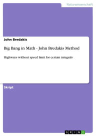 Title: Big Bang in Math - John Bredakis Method: Highways without speed limit for certain integrals, Author: John Bredakis