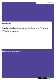 Title: Methodisch-didaktische Einheit zum Thema 'Tisch wischen', Author: Anonym