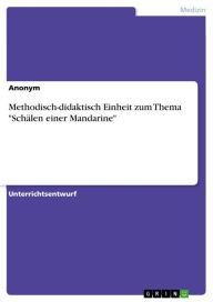 Title: Methodisch-didaktisch Einheit zum Thema 'Schälen einer Mandarine', Author: Anonym