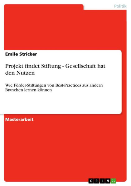 Projekt findet Stiftung - Gesellschaft hat den Nutzen: Wie Förder-Stiftungen von Best-Practices aus andern Branchen lernen können