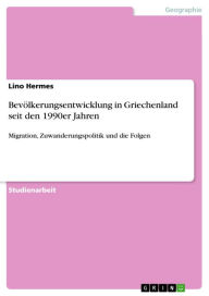 Title: Bevölkerungsentwicklung in Griechenland seit den 1990er Jahren: Migration, Zuwanderungspolitik und die Folgen, Author: Lino Hermes