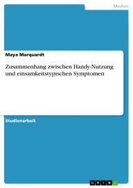 Title: Zusammenhang zwischen Handy-Nutzung und einsamkeitstypischen Symptomen, Author: Maya Marquardt