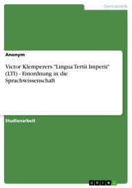 Title: Victor Klemperers 'Lingua Tertii Imperii' (LTI) - Einordnung in die Sprachwissenschaft, Author: Anonym