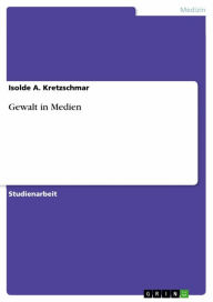 Title: Gewalt in Medien, Author: Isolde A. Kretzschmar