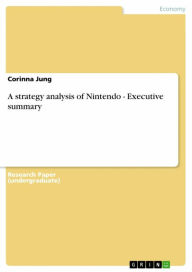 Title: A strategy analysis of Nintendo - Executive summary, Author: Corinna Jung
