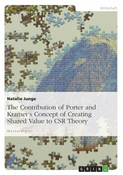 The Contribution of Porter and Kramer's Concept of Creating Shared Value to CSR Theory: MBA dissertation