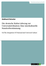 Title: Die deutsche Kultur inbezug zur Universalzivilisation. Eine interkulturelle Standortbestimmung: On The Integration Of National And Universal Culture, Author: Gebhard Deissler