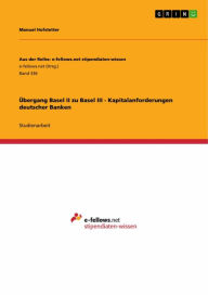 Title: Übergang Basel II zu Basel III - Kapitalanforderungen deutscher Banken, Author: Manuel Hofstetter