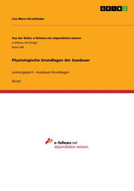Title: Physiologische Grundlagen der Ausdauer: Leistungssport - Ausdauer-Grundlagen, Author: Lisa Maria Hirschfelder