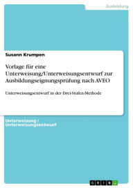 Title: Vorlage für eine Unterweisung/Unterweisungsentwurf zur Ausbildungseignungsprüfung nach AVEO: Unterweisungsentwurf in der Drei-Stufen-Methode, Author: Susann Krumpen