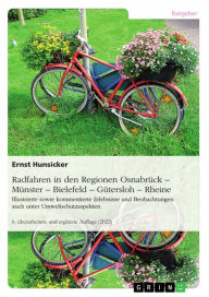 Title: Radfahren in den Regionen Osnabrück - Münster - Bielefeld - Gütersloh - Rheine: Illustrierte sowie kommentierte Erlebnisse und Beobachtungen auch unter Umweltschutzaspekten, Author: Ernst Hunsicker