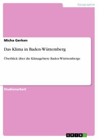 Title: Das Klima in Baden-Wüttemberg: Überblick über die Klimagebiete Baden-Württembergs, Author: Micha Gerken