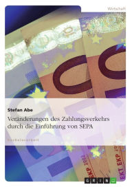 Title: Veränderungen des Zahlungsverkehrs durch die Einführung von SEPA, Author: Stefan Abe