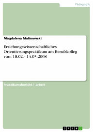 Title: Erziehungswissenschaftliches Orientierungspraktikum am Berufskolleg vom 18.02. - 14.03.2008, Author: Magdalena Malinowski