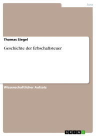 Title: Geschichte der Erbschaftsteuer, Author: Thomas Siegel