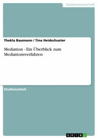 Title: Mediation - Ein Überblick zum Mediationsverfahren, Author: Thekla Baumann