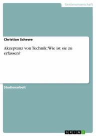 Title: Akzeptanz von Technik: Wie ist sie zu erfassen?, Author: Christian Schewe